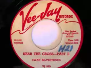 The Swan Silvertones - Near The Cross- Part II
